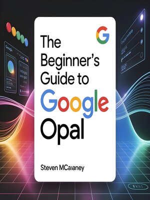 cover image of The Beginner's Guide to Google Opal